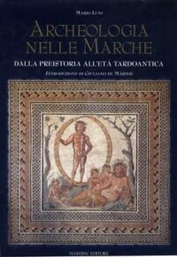 Archeologia nelle Marche dalla preistoria all'età tardoantica