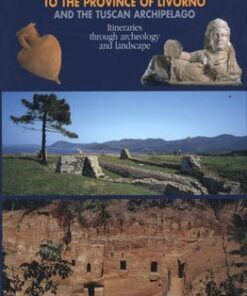 Archeological Guide to the Province of Livorno and the Tuscan Archipelago