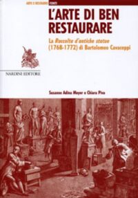 L'arte di ben restaurare. La raccolta di antiche statue (1768-1772) di Bartolomeo Cavaceppi