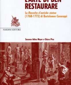 L'arte di ben restaurare. La raccolta di antiche statue (1768-1772) di Bartolomeo Cavaceppi
