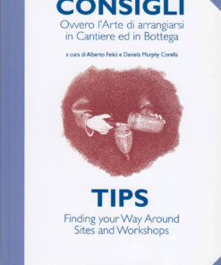 Consigli Tips. Ovvero l'arte di arrangiarsi in Cantiere ed in Bottega. Finding your way around sites and workshops