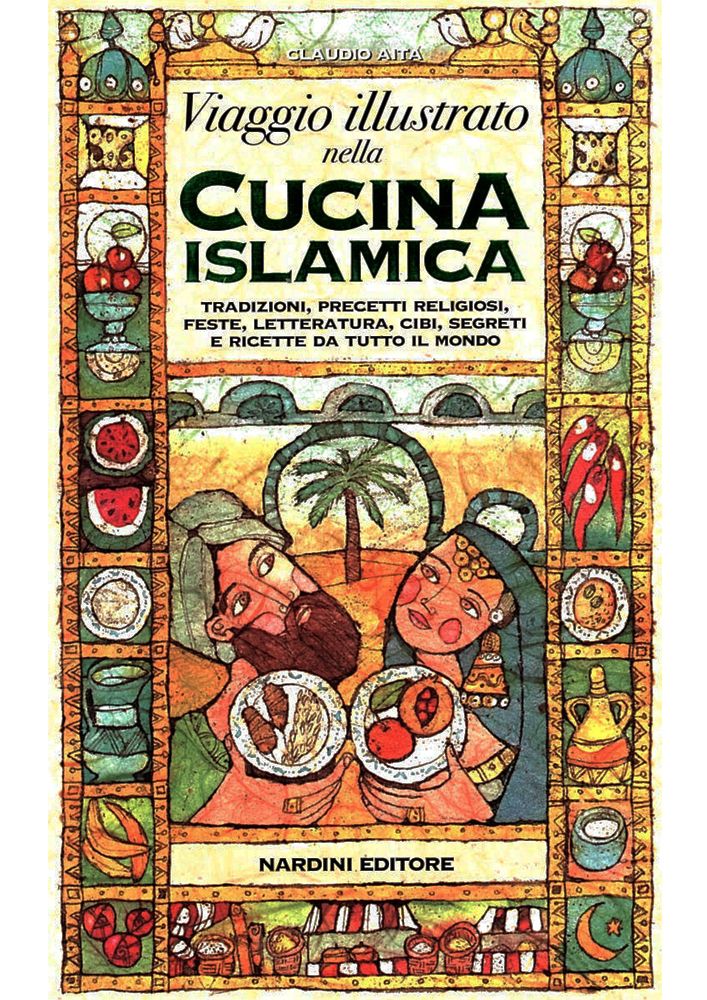 Viaggio illustrato nella cucina islamica. Tradizioni, precetti