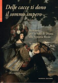 Delle Cacce ti dono il Sommo Impero. Restauri per la Sala di Diana alla Venaria Reale