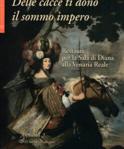 Delle Cacce ti dono il Sommo Impero. Restauri per la Sala di Diana alla Venaria Reale