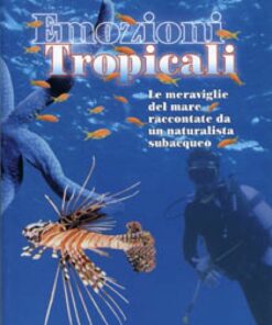 Emozioni tropicali. Le meraviglie del mare raccontate da un naturalista subacqueo