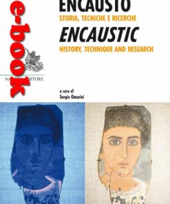 Encausto. Storia, Tecniche e Ricerche. Encaustic, History, Technique and Research