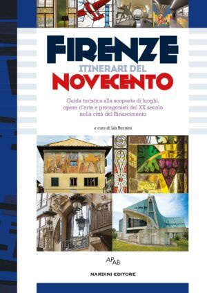 Firenze Itinerari del Novecento. Nardini Editore