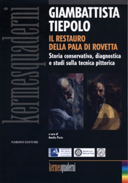 Giambattista Tiepolo. Il restauro della pala di Rovetta. Storia conservativa, diagnostica e studi sulla tecnica pittorica