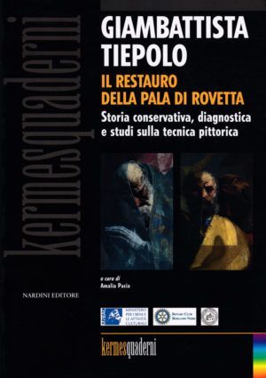 Giambattista Tiepolo. Il restauro della pala di Rovetta. Storia conservativa, diagnostica e studi sulla tecnica pittorica