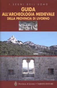 Guida all'Archeologia Medievale della Provincia di Livorno