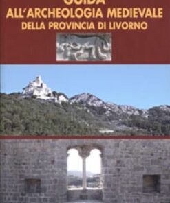 Guida all'Archeologia Medievale della Provincia di Livorno