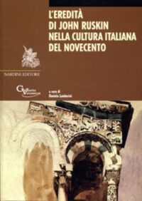 L'Eredità di John Ruskin nella Cultura Italiana del Novecento