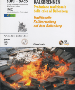 Kalkbrennen. Produzione tradizionale della calce al Ballenberg – Traditionelle Kalkherstellung auf dem Ballenberg