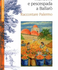 Mandorle e pescespada a Ballarò. Raccontare Palermo