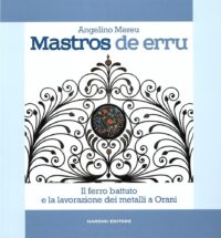 Mastros de erru. Il ferro battuto e la lavorazione dei metalli a Orani