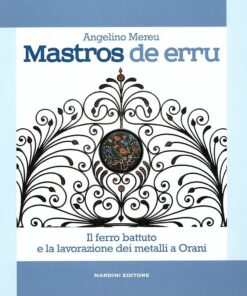 Mastros de erru. Il ferro battuto e la lavorazione dei metalli a Orani