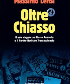Oltre Chiasso. Il mio viaggio con Marco Pannella e il Partito Radicale Transnazionale