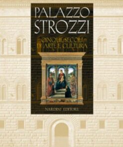 Palazzo Strozzi. Cinque secoli di arte e cultura