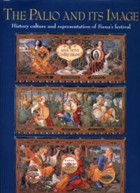 The Palio and its Image. History Culture and Representation of Siena's festival