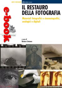 Il restauro della fotografia. Materiali fotografici e cinematografici, analogici e digitali