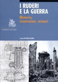 I Ruderi e la guerra. Memoria, ricostruzioni, restauri