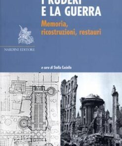 I Ruderi e la guerra. Memoria, ricostruzioni, restauri
