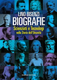 Biografie. Scienziati e Tecnologi nella storia dell'umanità