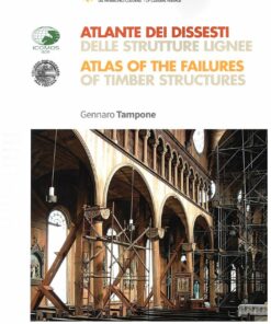 Atlante dei dissesti delle strutture lignee. Atlas of the Failures of Timber Structures