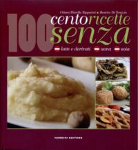 100 ricette senza latte e derivati, uova e soia