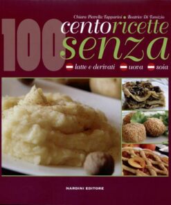 100 ricette senza latte e derivati, uova e soia