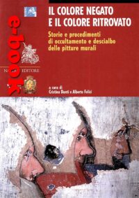 Il Colore Negato e il Colore Ritrovato. Storie e procedimenti di occultamento e descialbo delle pitture murali.
