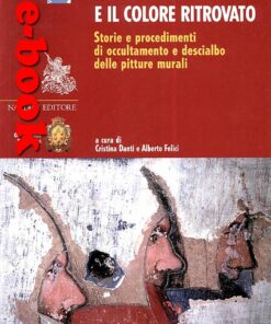 Il Colore Negato e il Colore Ritrovato. Storie e procedimenti di occultamento e descialbo delle pitture murali.