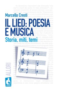 Il Lied: poesia e musica. Storia, miti temi