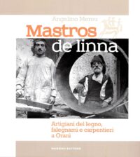 Mastros de linna. Artigiani del legno, falegnami e carpentieri a Orani (Sardegna). Nardini Editore