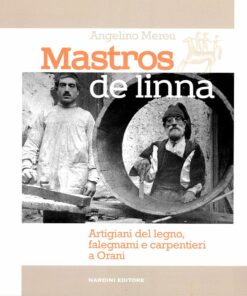 Mastros de linna. Artigiani del legno, falegnami e carpentieri a Orani (Sardegna). Nardini Editore