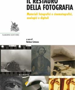 Restauro della fotografia. Materiali fotografici e cinematografici, analogici e digitali