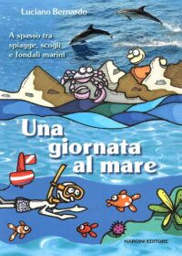 Una giornata al mare. A spasso tra spiagge, scogli e fondali marini
