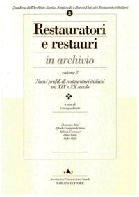 Restauratori e restauri in archivio. Vol. 2. Nuovi profili di restauratori italiani tra XIX e XX secolo