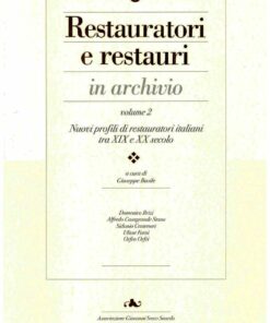 Restauratori e restauri in archivio. Vol. 2. Nuovi profili di restauratori italiani tra XIX e XX secolo