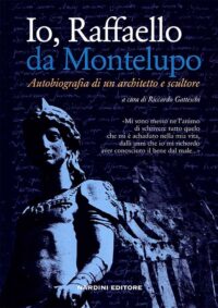 Io, Raffaello da Montelupo. Autobiografia di un architetto e scultore