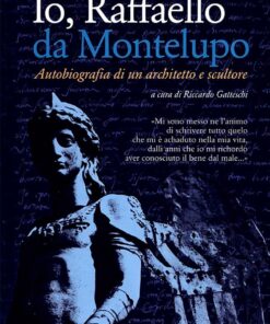 Io, Raffaello da Montelupo. Autobiografia di un architetto e scultore