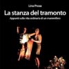 Lina Prosa. La stanza del tramonto. Appunti sulla vita ordinaria di un mammifero