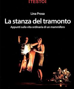 Lina Prosa. La stanza del tramonto. Appunti sulla vita ordinaria di un mammifero