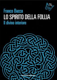 Franco Bucca - Lo spirito della follia. Il divino interiore