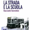 La strada e la scuola. Racconti fiorentini