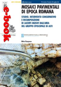 Mirko Giangrasso - Mosaici pavimentali di epoca romana. Studio, intervento conservativo e ricomposizione di lacerti musivi dall’area del Gruppo Episcopale di Asti