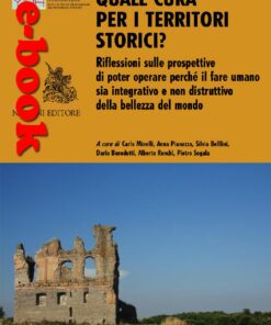 Quale cura per i territori storici? Riflessioni sulle prospettive di poter operare perché il fare umano sia integrativo e non distruttivo della bellezza del mondo
