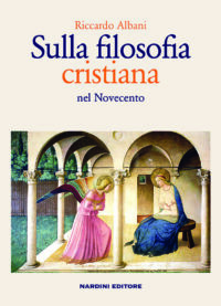 Sulla filosofia cristiana nel Novecento. Riccardo Albani. Nardini Editore