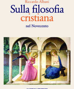 Sulla filosofia cristiana nel Novecento. Riccardo Albani. Nardini Editore