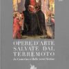 Opere d'arte salvate dal terremoto, da Camerino e dalle terre Sistine. Nardini Editore